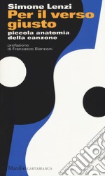 Per il verso giusto. Piccola anatomia della canzone libro