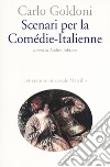 Scenari per la Comédie-Italienne libro di Goldoni Carlo