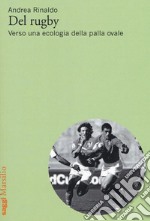 Del rugby. Verso una ecologia della palla ovale libro