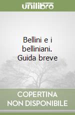 Bellini e i belliniani. Guida breve libro