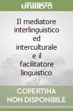 Il mediatore interlinguistico ed interculturale e il facilitatore linguistico