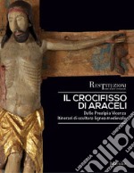 Il crocifisso di Araceli. Dalle Prealpi a Vicenza. Itinerari di scultura lignea medievale. Ediz. a colori libro