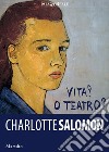 Charlotte Salomon. Vita? o teatro? Ediz. a colori libro