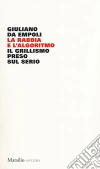 La rabbia e l'algoritmo. Il grillismo preso sul serio