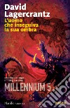 L'uomo che inseguiva la sua ombra. Millennium. Vol. 5 libro