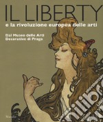 Il liberty e la rivoluzione europea delle arti. Dal Museo delle Arti Decorative di Praga. Catalogo della mostra, (Trieste, 23 giugno 2017-7 gennaio 2018). Ediz. a colori