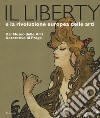 Il liberty e la rivoluzione europea delle arti. Dal Museo delle Arti Decorative di Praga. Catalogo della mostra, (Trieste, 23 giugno 2017-7 gennaio 2018). Ediz. a colori libro