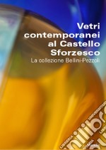 Vetri contemporanei al Castello Sforzesco. La collezione Bellini-Pezzoli libro