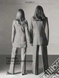 Italiana. L'Italia vista dalla moda 1971-2001. Ediz. a colori
