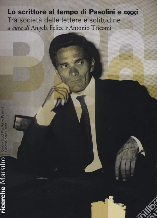 Lo scrittore al tempo di Pasolini e oggi. Tra società delle lettere e solitudine
