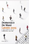Lavoro 2025. Il futuro dell'occupazione (e della disoccupazione) libro di De Masi Domenico