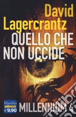 Quello che non uccide. Millennium. Vol. 4 libro