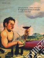 Il vignaiolo universale. La cultura nel bicchiere libro