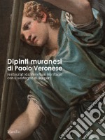 Dipinti muranesi di Veronese restaurati da Venetian Heritage con il sostegno di Bulgari libro