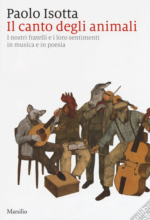 Il canto degli animali. I nostri fratelli e i loro sentimenti in musica e in poesia