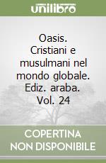 Oasis. Cristiani e musulmani nel mondo globale. Ediz. araba. Vol. 24 libro