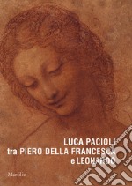 Luca Pacioli tra Piero della Francesca e Leonardo. Ediz. a colori libro