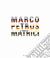 Marco Petrus. Matrici   libro