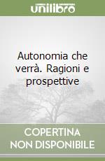 Autonomia che verrà. Ragioni e prospettive libro