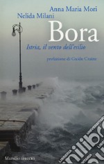 Bora. Istria, il vento dell'esilio