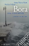 Bora. Istria, il vento dell'esilio libro