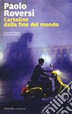 Cartoline dalla fine del mondo. La nuova indagine di Enrico Radeschi libro