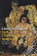 1918. L'influenza spagnola. La pandemia che cambiò il mondo