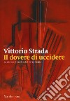 Il dovere di uccidere. Le radici storiche del terrorismo libro