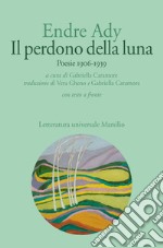 Il perdono della luna. Poesie 1906-1919. Testo ungherese a fronte libro