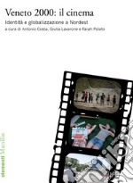 Veneto 2000: il cinema. Identità e globalizzazione a Nordest libro