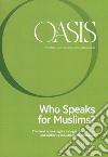 Oasis. Cristiani e musulmani nel mondo globale. Vol. 25: Who speaks for Muslims? The West is looking for a single interlocutor, but authority in Islam is decentralized libro