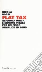 Flat tax. Aliquota unica e minimo vitale per un fisco semplice ed equo libro