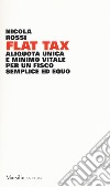 Flat tax. Aliquota unica e minimo vitale per un fisco semplice ed equo libro