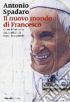 Il nuovo mondo di Francesco. Come il Vaticano sta cambiando la politica globale libro