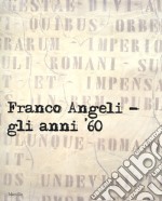 Franco Angeli. Gli anni '60. Catalogo della mostra (Londra, 4 ottobre-18 novembre 2017). Ediz. a colori