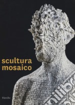 Scultura mosaico. Catalogo della mostra (Ravenna, 8 ottobre-26 novembre 2017). Ediz. italiana e inglese libro