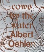 Albert Oehlen. Cows by the water. Catalogo della mostra (Venezia, 8 aprile 2018-a gennaio 2019). Ediz. francese, inglese e italiana libro