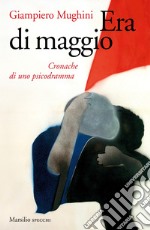 Era di maggio. Cronache di uno psicodramma libro