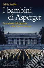 I bambini di Asperger. La scoperta dell'autismo nella Vienna nazista libro