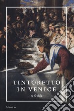 Tintoretto in Venice. A guide. Ediz. a colori