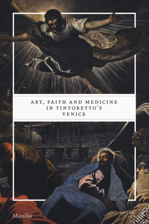 Art, faith and medicine in Tintoretto's Venice. Catalogo della mostra (Venezia, 6 settembre 2018-6 gennaio 2019). Ediz. a colori