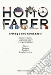 Homo faber. Crafting a more human future. Master artisans. Exceptional objects. A new perspective. Catalogo della mostra (Venezia, 14-30 settembre 2018). Ediz. bilingue libro