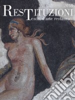 Restituzioni. Tesori d'arte restaurati 2018. Catalogo della mostra (Torino, 28 marzo-16 dicembre 2018). Ediz. a colori libro