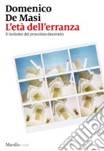 L'età dell'erranza. Il turismo del prossimo decennio libro