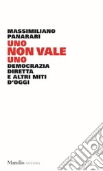 Uno non vale uno. Democrazia diretta e altri miti d'oggi libro