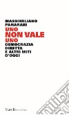 Uno non vale uno. Democrazia diretta e altri miti d'oggi libro