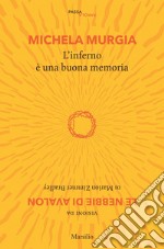 L'inferno è una buona memoria. Visioni da «Le nebbie di Avalon» di Marion Zimmer Bradley libro