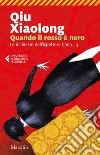 Quando il rosso è nero: Il terzo caso dell'ispettore capo Chen Cao. E-book. Formato EPUB libro di Qiu Xiaolong