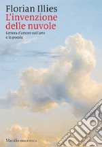 L'invenzione delle nuvole. Lettera d'amore sull'arte e la poesia libro