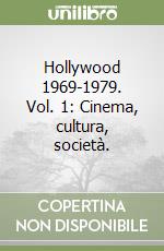 Hollywood 1969-1979. Vol. 1: Cinema, cultura, società. libro